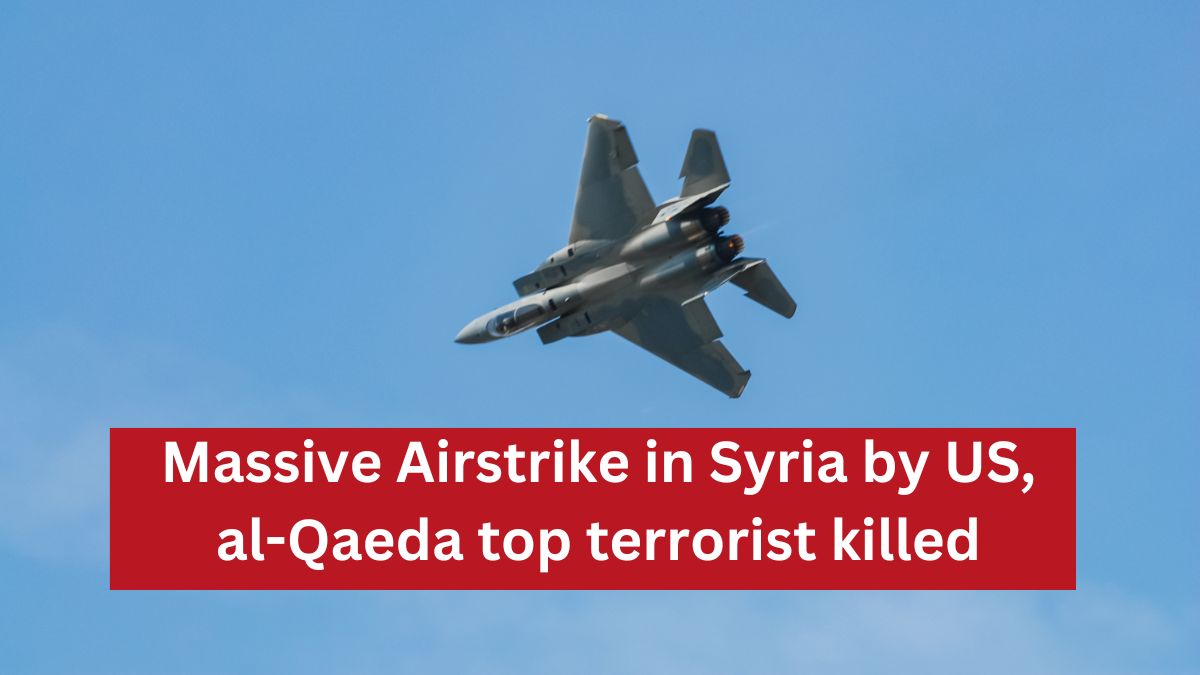 Massive Airstrike in Syria by US, al-Qaeda top terrorist killed