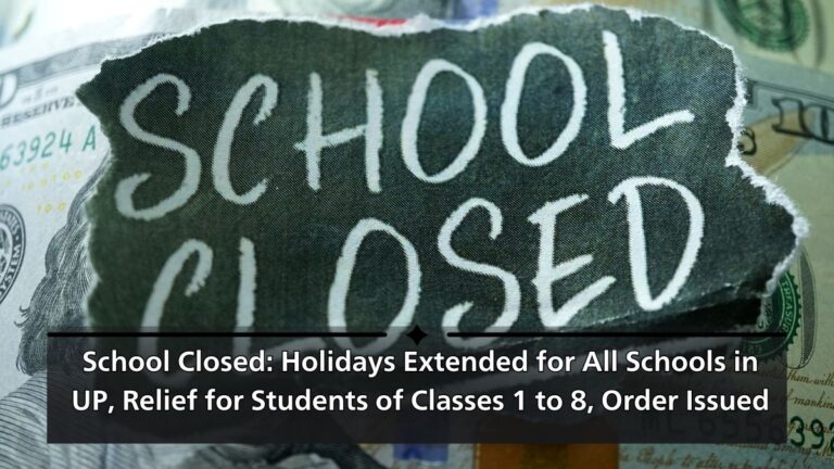 school closed: school holidays extended in uttar pradesh