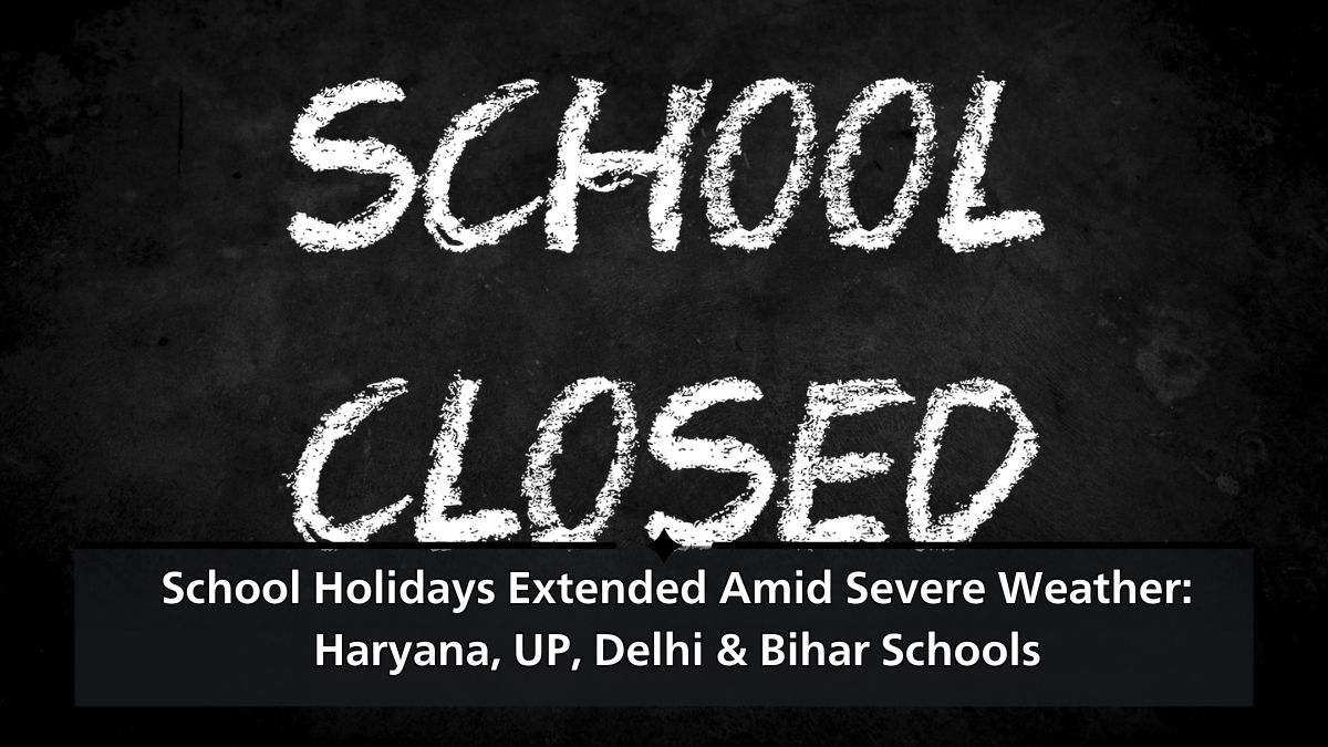 school holidays extended in haryana, up bihar