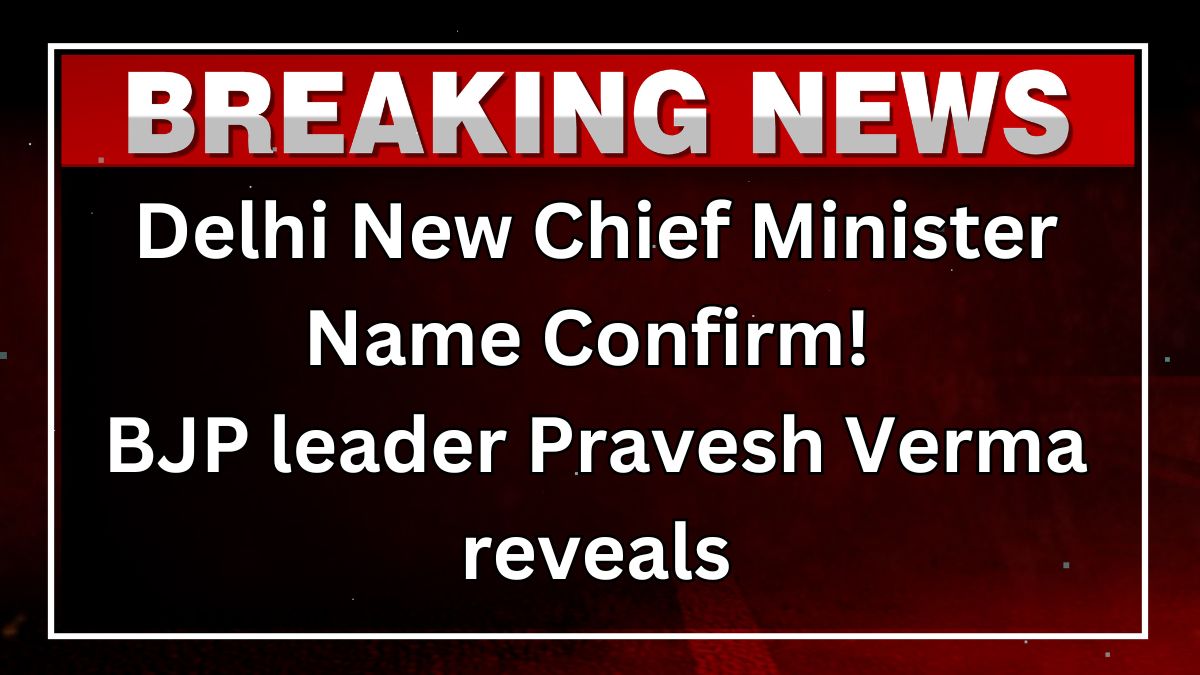 Delhi New Chief Minister Name Confirm!